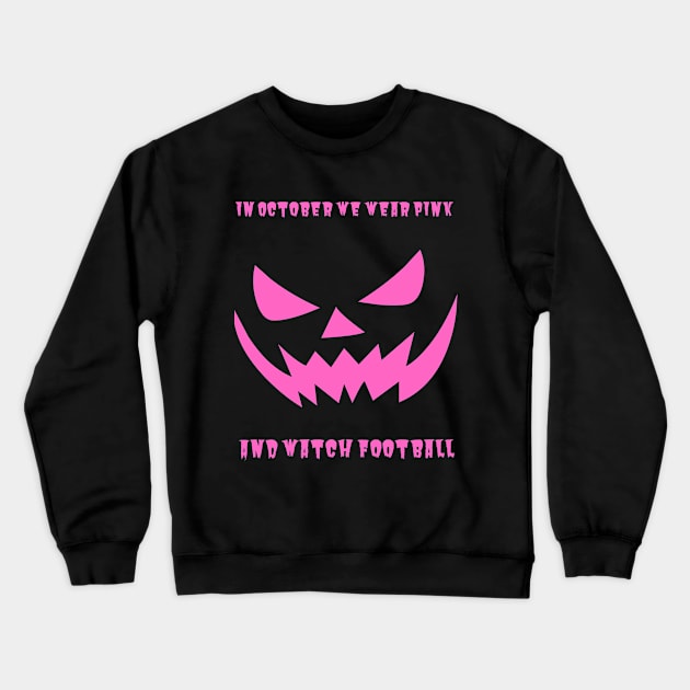 In October We Wear Pink And Watch Football Crewneck Sweatshirt by HobbyAndArt